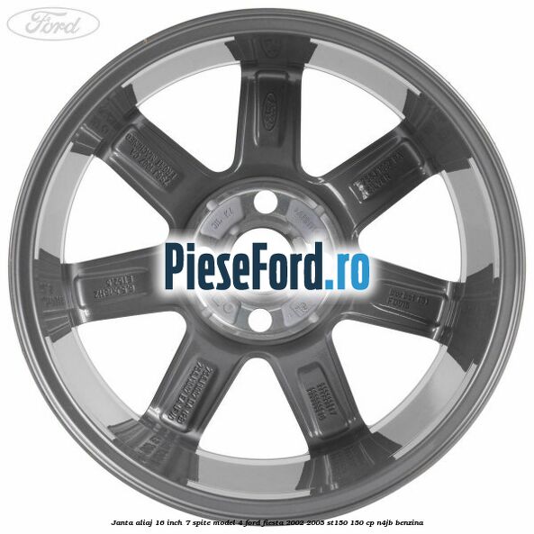 Janta aliaj 16 inch, 7 spite model 4 Ford Fiesta 2002-2005 ST150 150 cp N4JB benzina