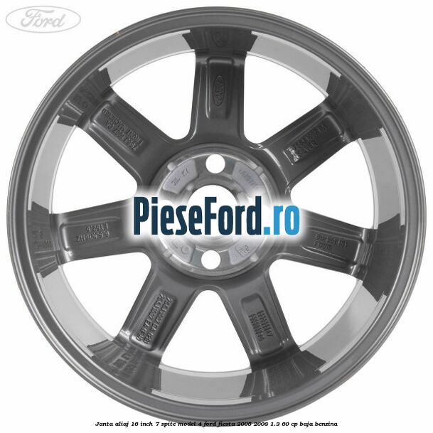 Janta aliaj 16 inch, 7 spite model 4 Ford Fiesta 2005-2008 1.3 60 cp BAJA benzina