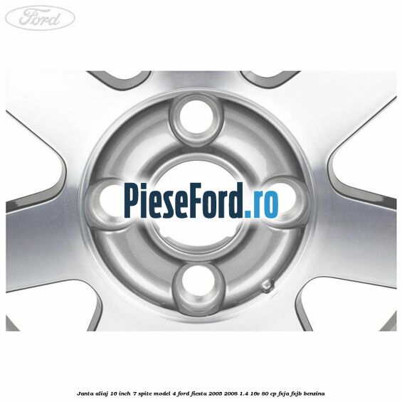 Janta aliaj 16 inch, 7 spite model 4 Ford Fiesta 2005-2008 1.4 16V 80 cp FXJA, FXJB benzina