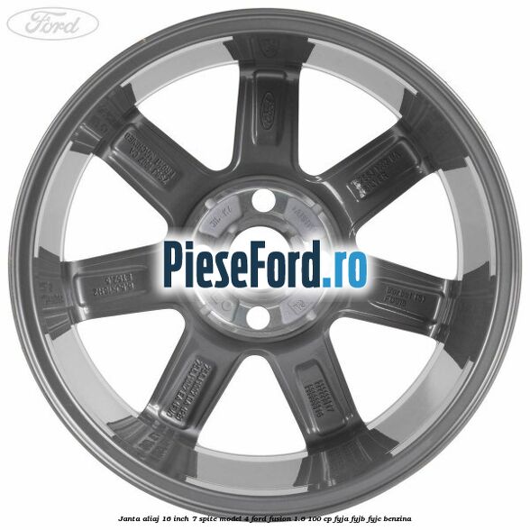 Janta aliaj 16 inch, 7 spite model 4 Ford Fusion 1.6 100 cp Janta aliaj 16 inch, 7 spite model 4 Ford Fusion 1.6 100 cp FYJA, FYJB, FYJC benzina