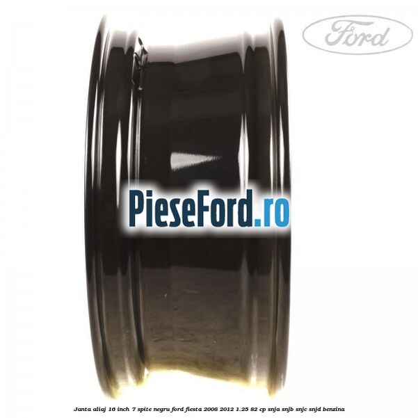 Janta aliaj 16 inch, 7 spite negru Ford Fiesta 2008-2012 1.25 82 cp SNJA, SNJB, SNJC, SNJD benzina