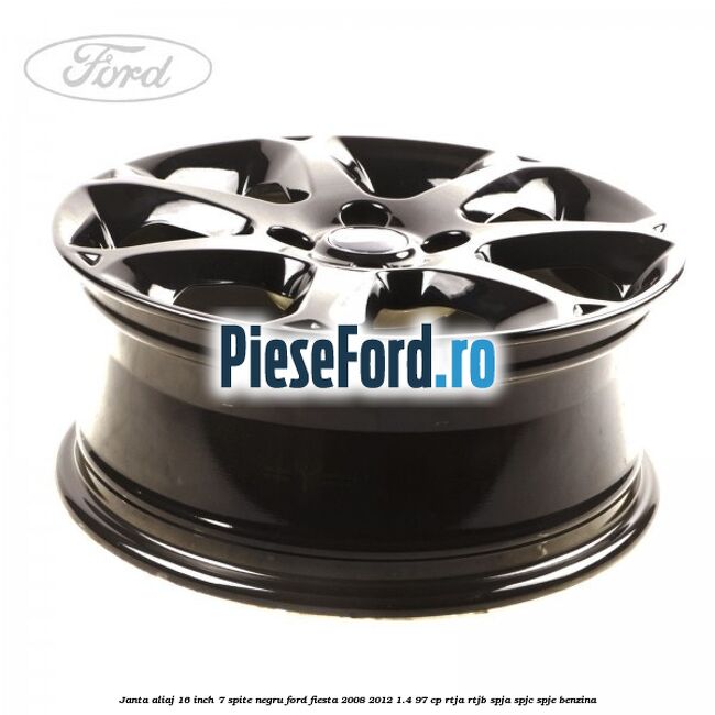 Janta aliaj 16 inch, 7 spite negru Ford Fiesta 2008-2012 1.4 97 cp RTJA, RTJB, SPJA, SPJC, SPJE benzina