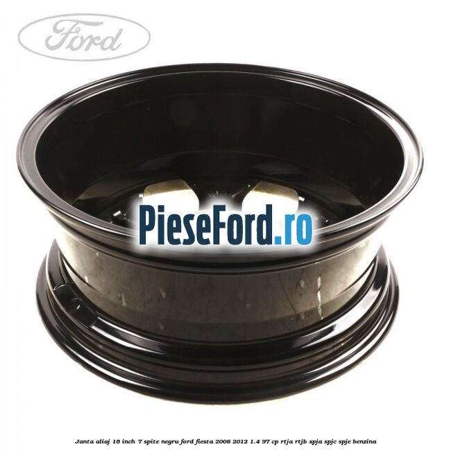Janta aliaj 16 inch, 7 spite negru Ford Fiesta 2008-2012 1.4 97 cp RTJA, RTJB, SPJA, SPJC, SPJE benzina