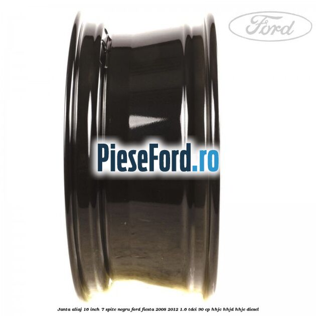 Janta aliaj 16 inch, 7 spite negru Ford Fiesta 2008-2012 1.6 TDCi 90 cp Janta aliaj 16 inch, 7 spite negru Ford Fiesta 2008-2012 1.6 TDCi 90 cp HHJC, HHJD, HHJE diesel