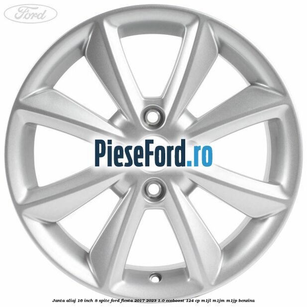 Janta aliaj 16 inch, 8 spite Ford Fiesta 2017-2023 1.0 EcoBoost 124 cp M1JL, M1JM, M1JP benzina