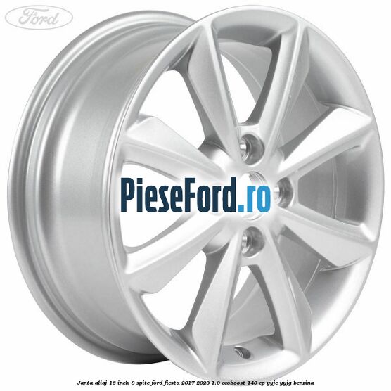 Janta aliaj 16 inch, 8 spite Ford Fiesta 2017-2023 1.0 EcoBoost 140 cp YYJE, YYJG benzina