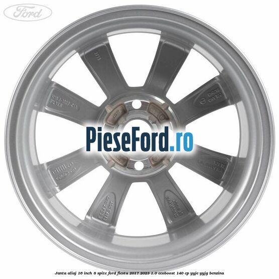 Janta aliaj 16 inch, 8 spite Ford Fiesta 2017-2023 1.0 EcoBoost 140 cp YYJE, YYJG benzina