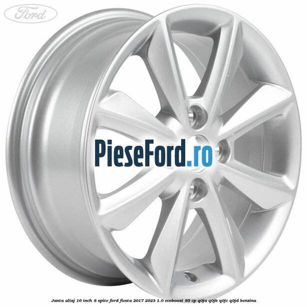 Janta aliaj 16 inch, 8 spite Ford Fiesta 2017-2023 1.0 EcoBoost 85 cp Q0JA, Q0JB, Q0JC, Q0JD benzina