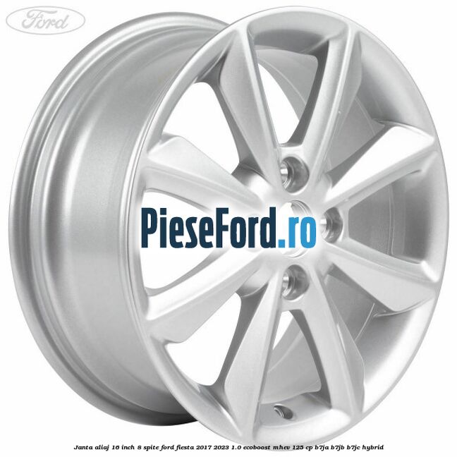 Janta aliaj 16 inch, 8 spite Ford Fiesta 2017-2023 1.0 EcoBoost mHEV 125 cp B7JA, B7JB, B7JC Hybrid