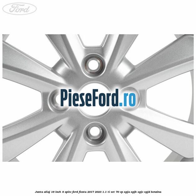 Janta aliaj 16 inch, 8 spite Ford Fiesta 2017-2023 1.1 Ti-VCT 70 cp XPJA, XPJB, XPJC, XPJD benzina