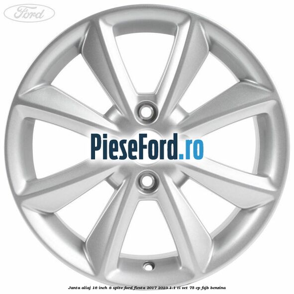 Janta aliaj 16 inch, 8 spite Ford Fiesta 2017-2023 1.1 Ti-VCT 75 cp FSJB benzina