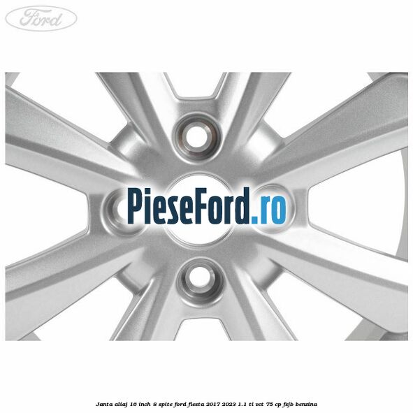 Janta aliaj 16 inch, 8 spite Ford Fiesta 2017-2023 1.1 Ti-VCT 75 cp FSJB benzina