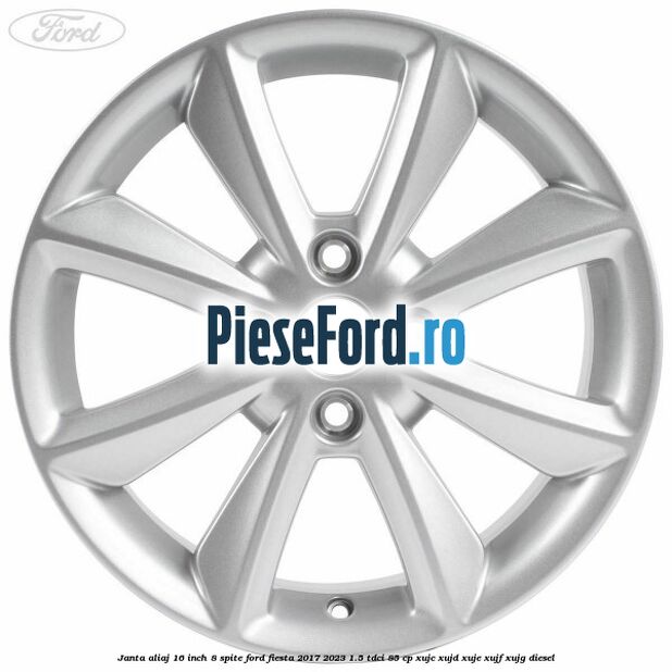 Janta aliaj 16 inch, 8 spite Ford Fiesta 2017-2023 1.5 TDCi 85 cp Janta aliaj 16 inch, 8 spite Ford Fiesta 2017-2023 1.5 TDCi 85 cp XUJC, XUJD, XUJE, XUJF, XUJG diesel