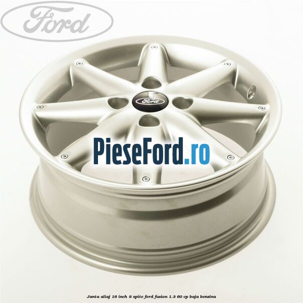 Janta aliaj 16 inch, 8 spite Ford Fusion 1.3 60 cp Janta aliaj 16 inch, 8 spite Ford Fusion 1.3 60 cp BAJA benzina