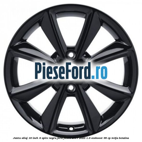 Janta aliaj 16 inch, 8 spite negru Ford Fiesta 2017-2023 1.0 EcoBoost 95 cp M0JA benzina