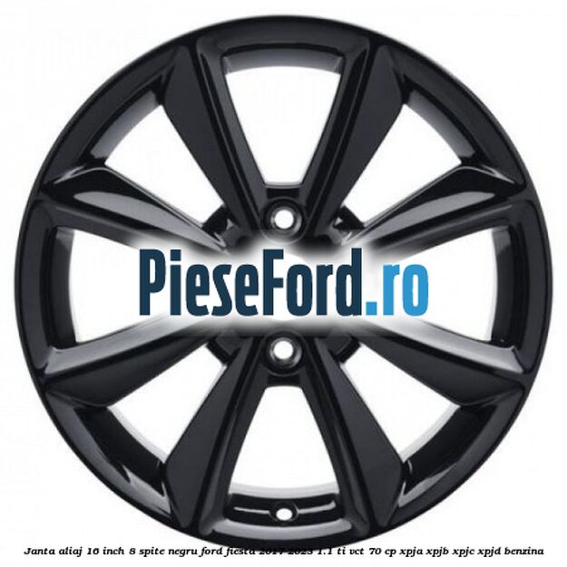 Janta aliaj 16 inch, 8 spite negru Ford Fiesta 2017-2023 1.1 Ti-VCT 70 cp Janta aliaj 16 inch, 8 spite negru Ford Fiesta 2017-2023 1.1 Ti-VCT 70 cp XPJA, XPJB, XPJC, XPJD benzina