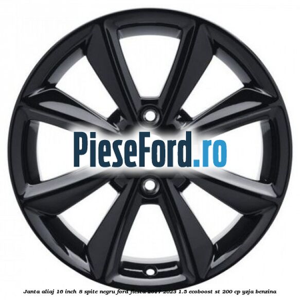 Janta aliaj 16 inch, 8 spite negru Ford Fiesta 2017-2023 1.5 EcoBoost ST 200 cp YZJA benzina