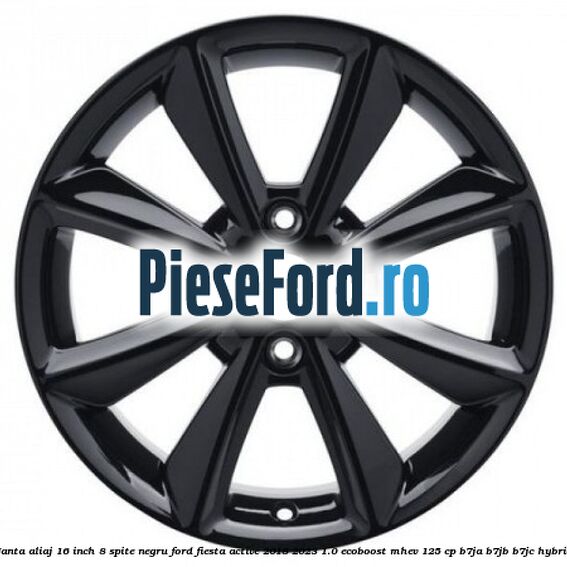 Janta aliaj 16 inch, 8 spite negru Ford Fiesta Active 2018-2023 1.0 EcoBoost mHEV 125 cp B7JA, B7JB, B7JC Hybrid