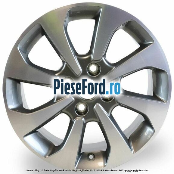 Janta aliaj 16 inch, 8 spite rock metallic Ford Fiesta 2017-2023 1.0 EcoBoost 140 cp YYJE, YYJG benzina