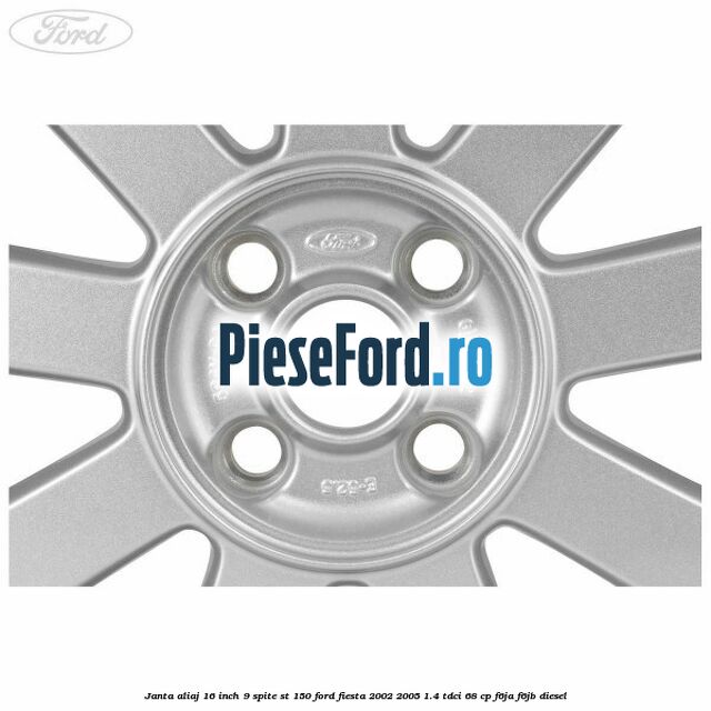 Janta aliaj 16 inch, 9 spite ST 150 Ford Fiesta 2002-2005 1.4 TDCi 68 cp F6JA, F6JB diesel