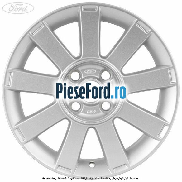 Janta aliaj 16 inch, 9 spite ST 150 Ford Fusion 1.4 80 cp FXJA, FXJB, FXJC benzina