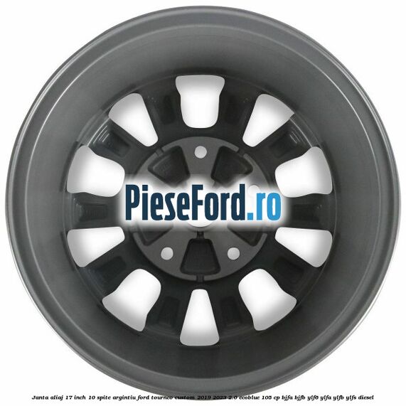 Janta aliaj 17 inch, 10 spite argintiu Ford Tourneo Custom 2019-2023 2.0 EcoBlue 105 cp BJFA, BJFB, YLF6, YLFA, YLFB, YLFS diesel