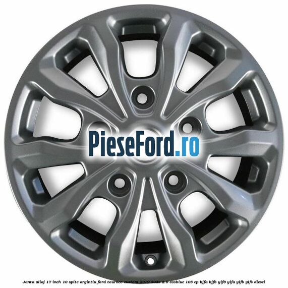 Janta aliaj 17 inch, 10 spite argintiu Ford Tourneo Custom 2019-2023 2.0 EcoBlue 105 cp BJFA, BJFB, YLF6, YLFA, YLFB, YLFS diesel