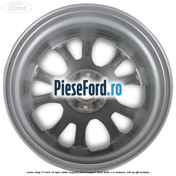 Janta aliaj 17 inch, 10 spite duble argintiu Ford EcoSport 2019-2023 1.0 EcoBoost 100 cp SFJL benzina