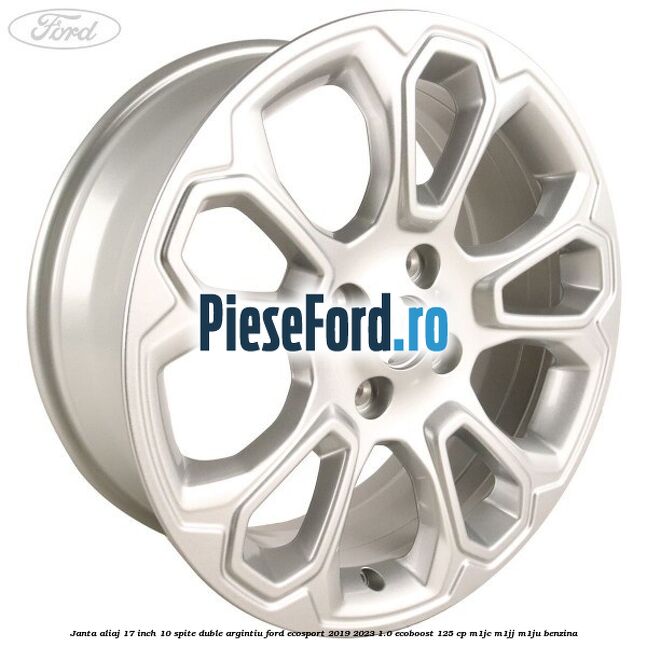 Janta aliaj 17 inch, 10 spite duble argintiu Ford EcoSport 2019-2023 1.0 EcoBoost 125 cp M1JC, M1JJ, M1JU benzina