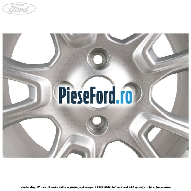 Janta aliaj 17 inch, 10 spite duble argintiu Ford EcoSport 2019-2023 1.0 EcoBoost 125 cp M1JC, M1JJ, M1JU benzina