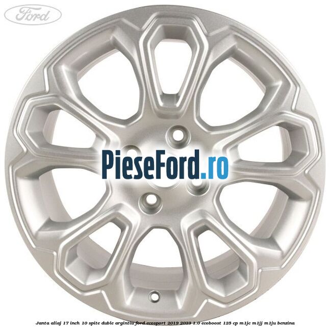 Janta aliaj 17 inch, 10 spite duble argintiu Ford EcoSport 2019-2023 1.0 EcoBoost 125 cp M1JC, M1JJ, M1JU benzina