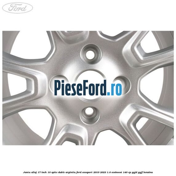 Janta aliaj 17 inch, 10 spite duble argintiu Ford EcoSport 2019-2023 1.0 EcoBoost 140 cp YYJD, YYJF benzina
