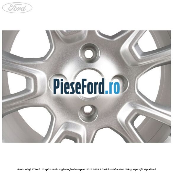 Janta aliaj 17 inch, 10 spite duble argintiu Ford EcoSport 2019-2023 1.5 TDCi EcoBlue 4x4 125 cp ZTJA, ZTJB, ZTJC diesel