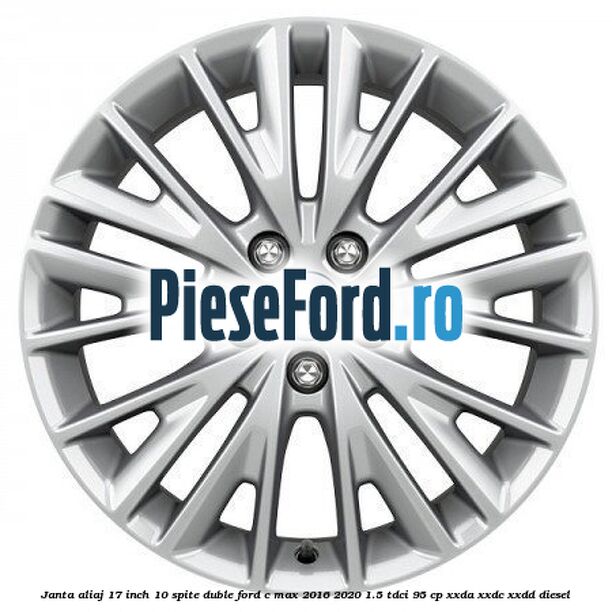 Janta aliaj 17 inch, 10 spite duble Ford C-Max 2016-2020 1.5 TDCi 95 cp XXDA, XXDC, XXDD diesel