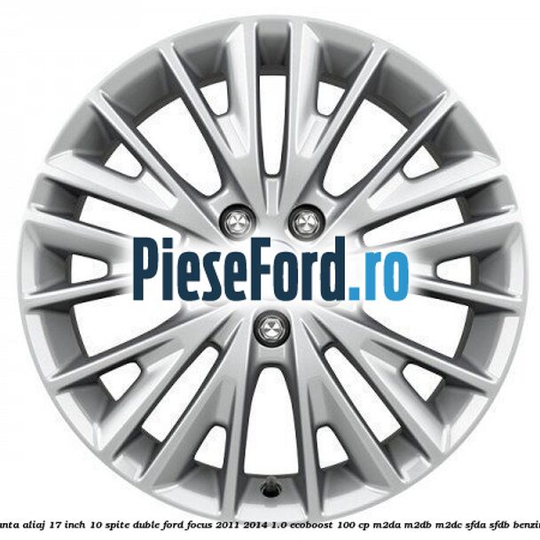 Janta aliaj 17 inch, 10 spite duble Ford Focus 2011-2014 1.0 EcoBoost 100 cp Janta aliaj 17 inch, 10 spite duble Ford Focus 2011-2014 1.0 EcoBoost 100 cp M2DA, M2DB, M2DC, SFDA, SFDB benzina