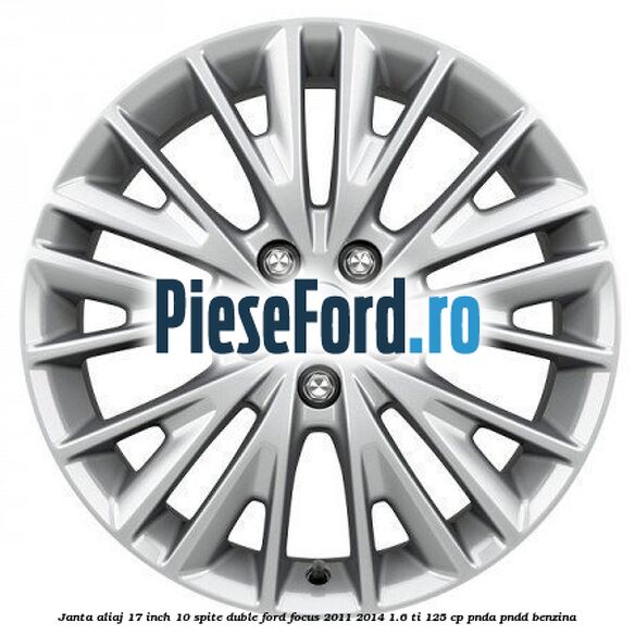 Janta aliaj 17 inch, 10 spite duble Ford Focus 2011-2014 1.6 Ti 125 cp PNDA, PNDD benzina
