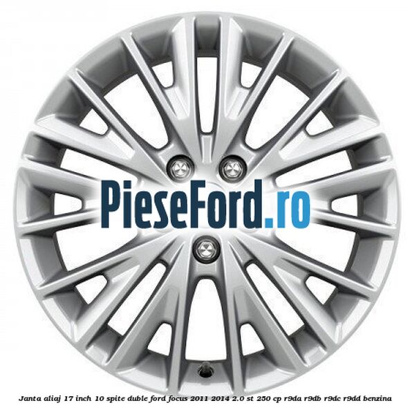 Janta aliaj 17 inch, 10 spite duble Ford Focus 2011-2014 2.0 ST 250 cp R9DA, R9DB, R9DC, R9DD benzina