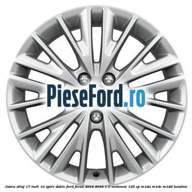 Janta aliaj 17 inch, 10 spite duble Ford Focus 2014-2018 1.0 EcoBoost 125 cp M1DA, M1DC, M1DD benzina