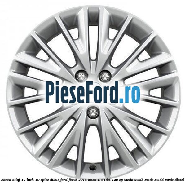 Janta aliaj 17 inch, 10 spite duble Ford Focus 2014-2018 1.5 TDCi 120 cp XWDA, XWDB, XWDC, XWDD, XWDE diesel