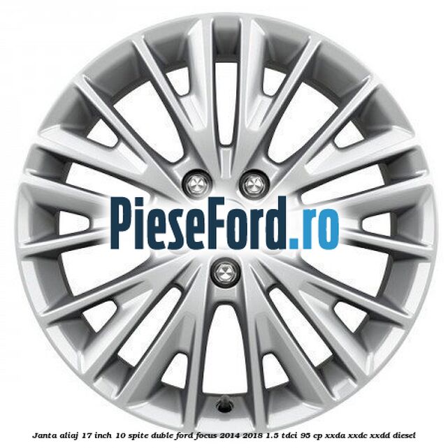Janta aliaj 17 inch, 10 spite duble Ford Focus 2014-2018 1.5 TDCi 95 cp Janta aliaj 17 inch, 10 spite duble Ford Focus 2014-2018 1.5 TDCi 95 cp XXDA, XXDC, XXDD diesel