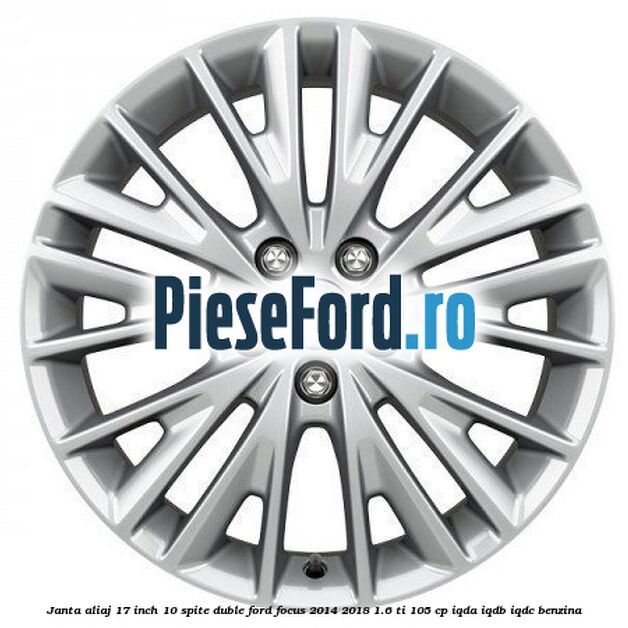 Janta aliaj 17 inch, 10 spite duble Ford Focus 2014-2018 1.6 Ti 105 cp IQDA, IQDB, IQDC benzina