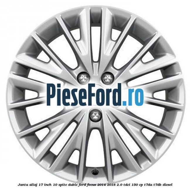 Janta aliaj 17 inch, 10 spite duble Ford Focus 2014-2018 2.0 TDCi 150 cp T7DA, T7DB diesel