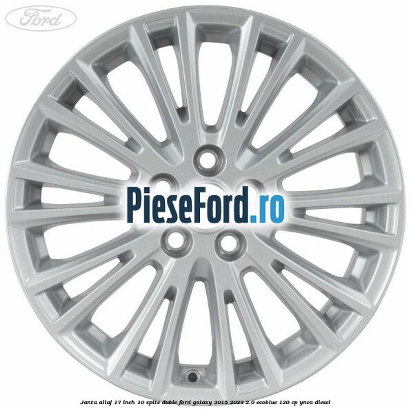 Janta aliaj 17 inch, 10 spite duble Ford Galaxy 2015-2023 2.0 EcoBlue 120 cp YNCA diesel