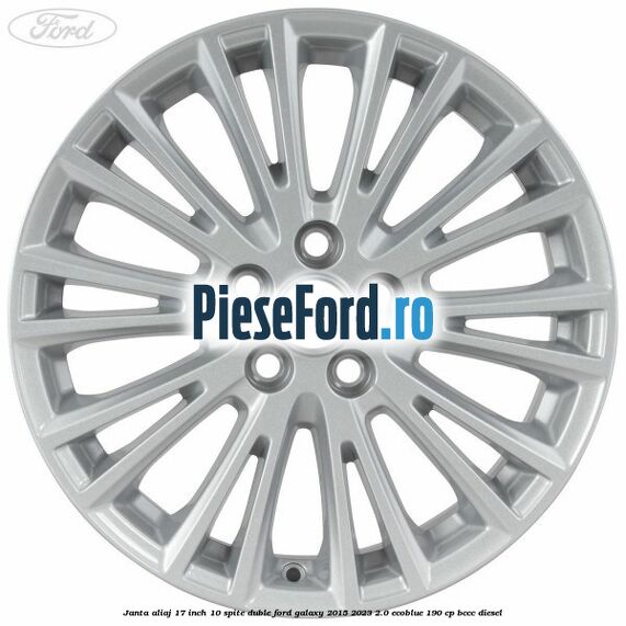Janta aliaj 17 inch, 10 spite duble Ford Galaxy 2015-2023 2.0 EcoBlue 190 cp Janta aliaj 17 inch, 10 spite duble Ford Galaxy 2015-2023 2.0 EcoBlue 190 cp BCCC diesel