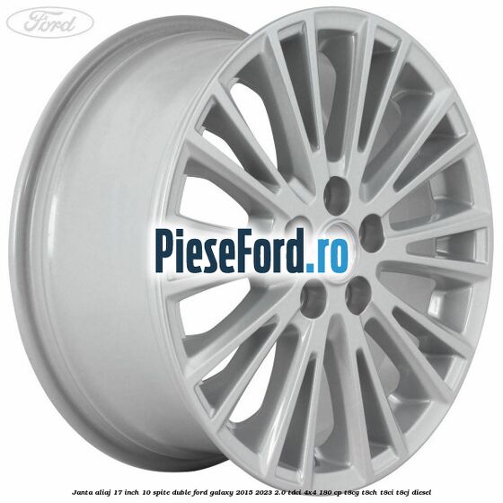 Janta aliaj 17 inch, 10 spite duble Ford Galaxy 2015-2023 2.0 TDCi 4x4 180 cp Janta aliaj 17 inch, 10 spite duble Ford Galaxy 2015-2023 2.0 TDCi 4x4 180 cp T8CG, T8CH, T8CI, T8CJ diesel