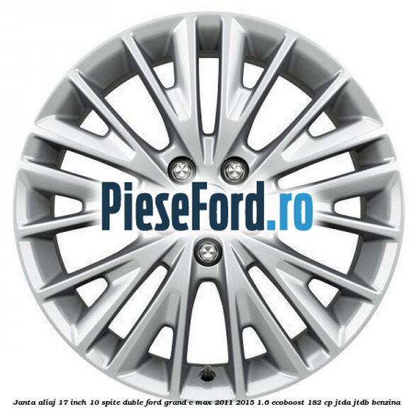 Janta aliaj 17 inch, 10 spite duble Ford Grand C-Max 2011-2015 1.6 EcoBoost 182 cp JTDA, JTDB benzina