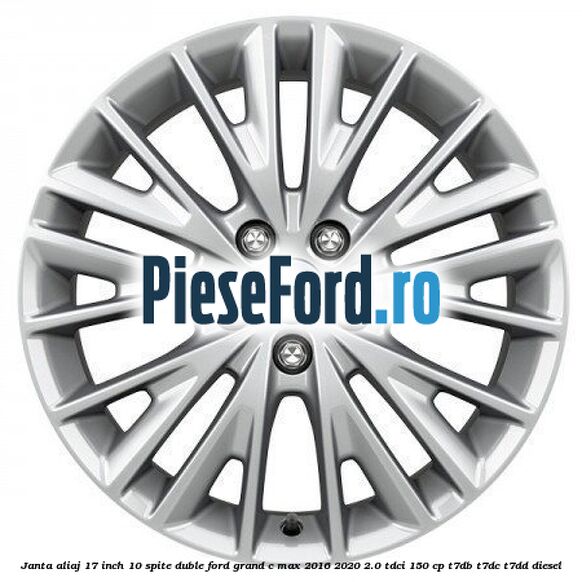 Janta aliaj 17 inch, 10 spite duble Ford Grand C-Max 2016-2020 2.0 TDCi 150 cp T7DB, T7DC, T7DD diesel