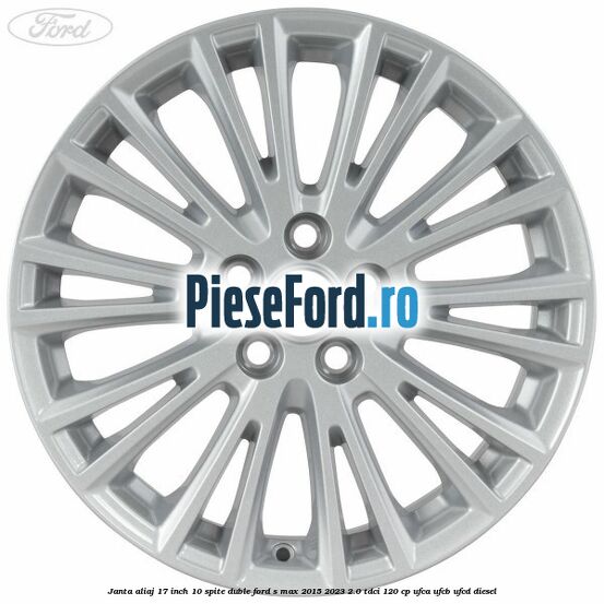 Janta aliaj 17 inch, 10 spite duble Ford S-Max 2015-2023 2.0 TDCi 120 cp UFCA, UFCB, UFCD diesel