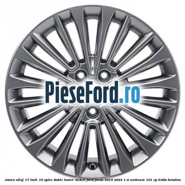 Janta aliaj 17 inch, 10 spite duble luster nickel Ford Focus 2019-2023 1.0 EcoBoost 101 cp B3DA benzina