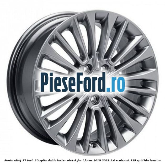 Janta aliaj 17 inch, 10 spite duble luster nickel Ford Focus 2019-2023 1.0 EcoBoost 125 cp B7DA benzina